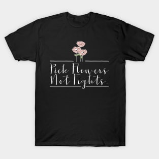 'Pick Flowers Not Fights' Peace Lover Gift T-Shirt